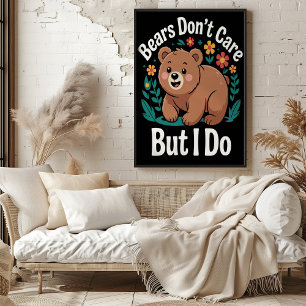 Bears Don't Care But I Do Poster