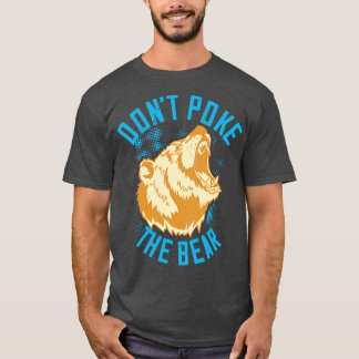 Bears Dont Poke The Bear T-Shirt