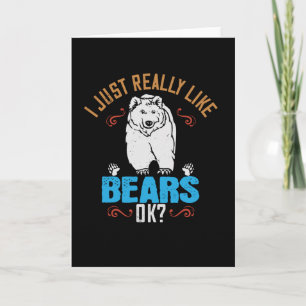 Bears - I Really Like Bears Ok? Card