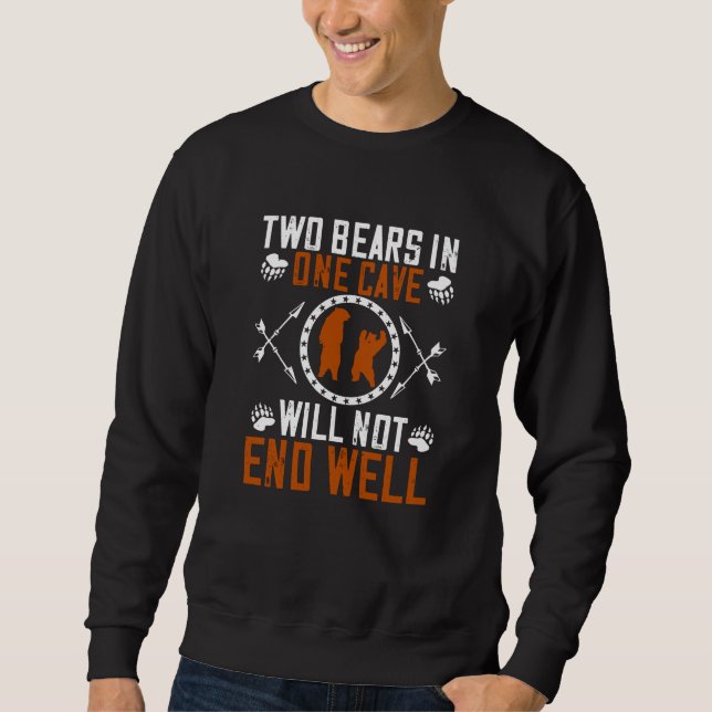 Bears - Two Bears In One Cave Will Not End Well Sweatshirt (Front)