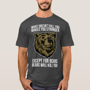 Bears Will Kill You funny T-Shirt
