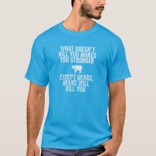Bears will kill you T-Shirt