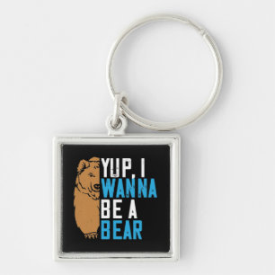 Bears - Yup I Wanna Be A Bear Key Ring
