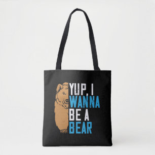 Bears - Yup I Wanna Be A Bear Tote Bag