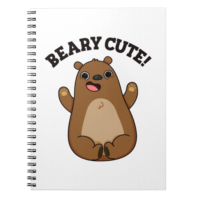 Beary Cute Teddy Bear Pun  Notebook (Front)
