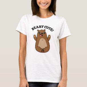 Beary Cute Teddy Bear Pun  T-Shirt