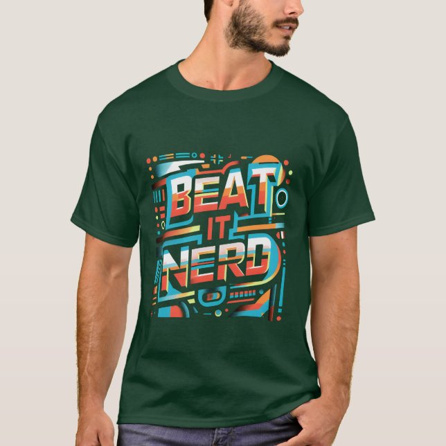 Beat it Nerd friend T-Shirt (Front)