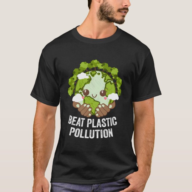Beat Plastic Pollution Nature Ecology Pro Environt T-Shirt (Front)