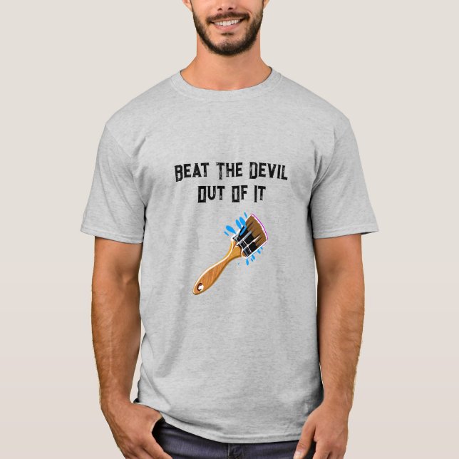 Beat The Devil Out Of It T-Shirt (Front)