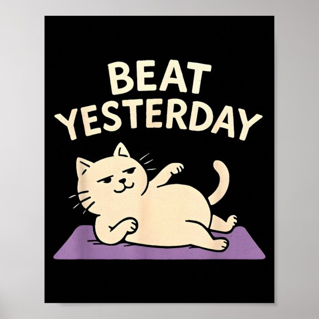 Beat Yesterday Funny Cat Yoga Mat  Poster (Front)