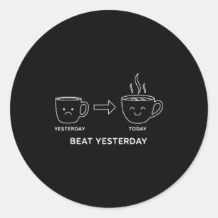 Beat Yesterday Funny Motivation Saying Coffee Classic Round Sticker