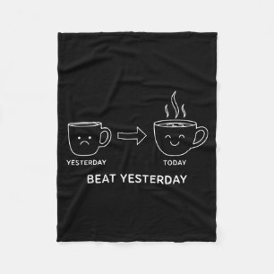 Beat Yesterday Funny Motivation Saying Coffee Fleece Blanket