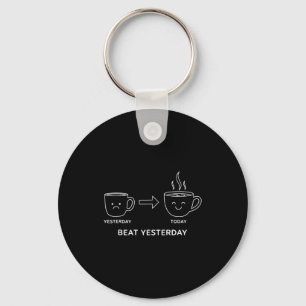 Beat Yesterday Funny Motivation Saying Coffee Key Ring