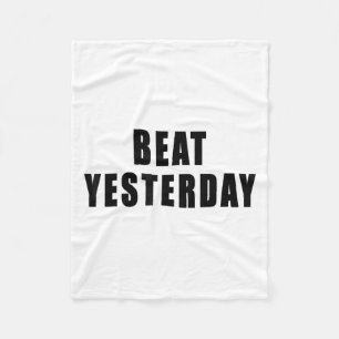 Beat Yesterday Motivational Quotes  Fleece Blanket