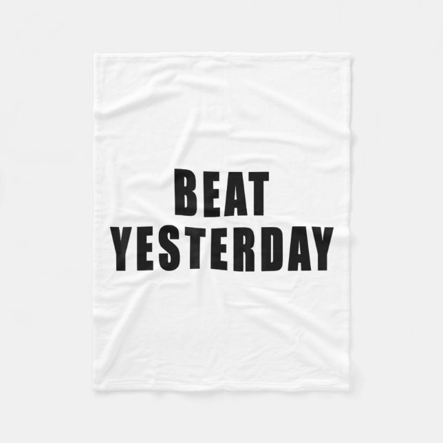 Beat Yesterday Motivational Quotes  Fleece Blanket (Front)