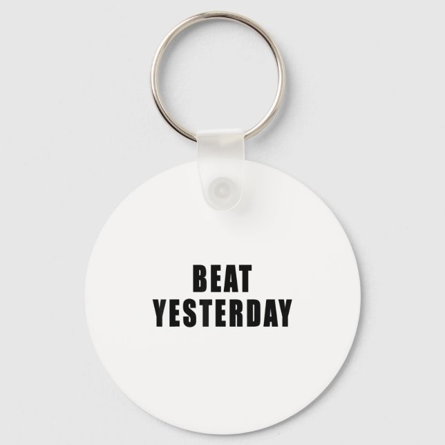 Beat Yesterday Motivational Quotes  Key Ring (Front)