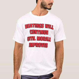 Beatings Will Continue T-Shirt