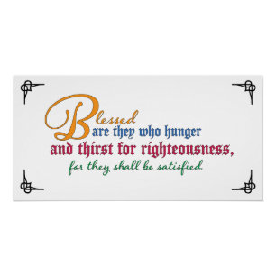 Beatitude: Blessed are those who hunger and thirst Poster