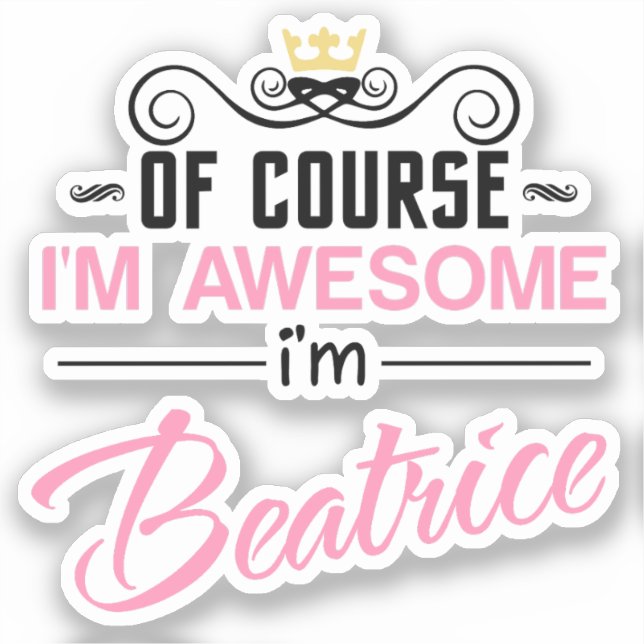 Beatrice Of Course I'm Awesome I'm Beatrice (Front)