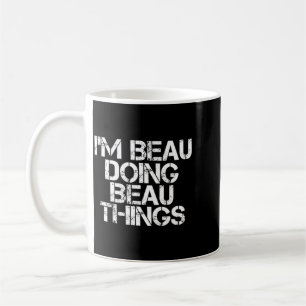 Beau Doing Beau Things Funny Birthday Name Gift Coffee Mug