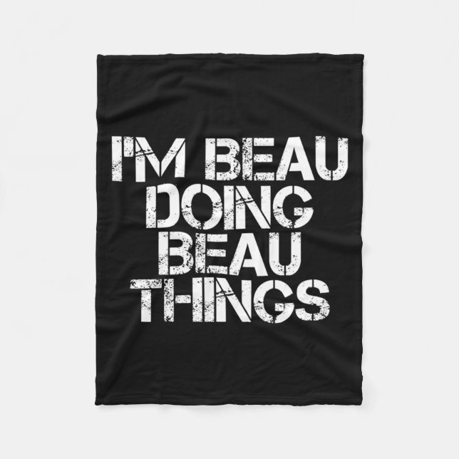 Beau Doing Beau Things Funny Birthday Name Gift Fleece Blanket (Front)