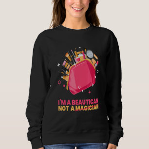 Beautician I M A Beautican Cosmetics Make Up Beaut Sweatshirt