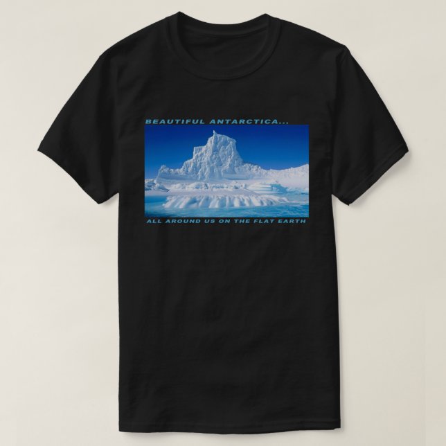 Beautiful Antarctica - All Around Us (Flat Earth) T-Shirt (Design Front)