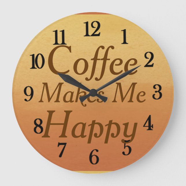 Beautiful Coffee Makes Me Happy Kitchen Large Clock (Front)