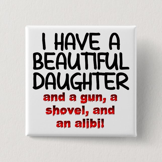 Beautiful Daughter Gun Shovel Alibi Funny Button (Front)