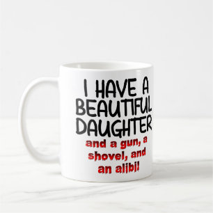 Beautiful Daughter Gun Shovel Alibi Funny Mug