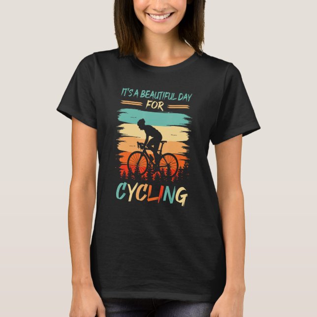 Beautiful Day For Cycling Biking Cyclist Bicycle T-Shirt (Front)