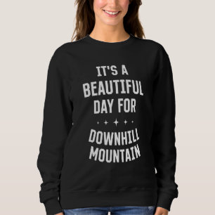 Beautiful Day for Downhill Mountain Biking Funny S Sweatshirt
