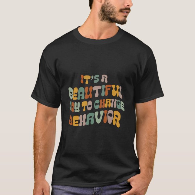 Beautiful Day To Change - Behaviour Analyst T-Shirt (Front)