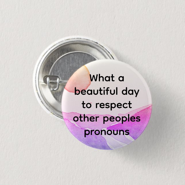 Beautiful day to respect other peoples pronouns 3 cm round badge (Front & Back)