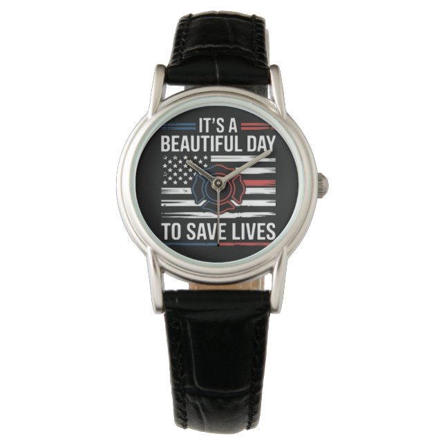 Beautiful Day To Save Lives Firefighter Watch (Front)