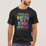 Beautiful Day to Teach Life Science - Life Science T-Shirt<br><div class="desc">Beautiful Day to Teach Life Science - Life Science Teacher Premium</div>