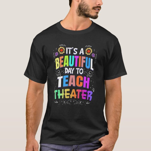 Beautiful Day to Teach Theater  Theater Teacher T-Shirt (Front)