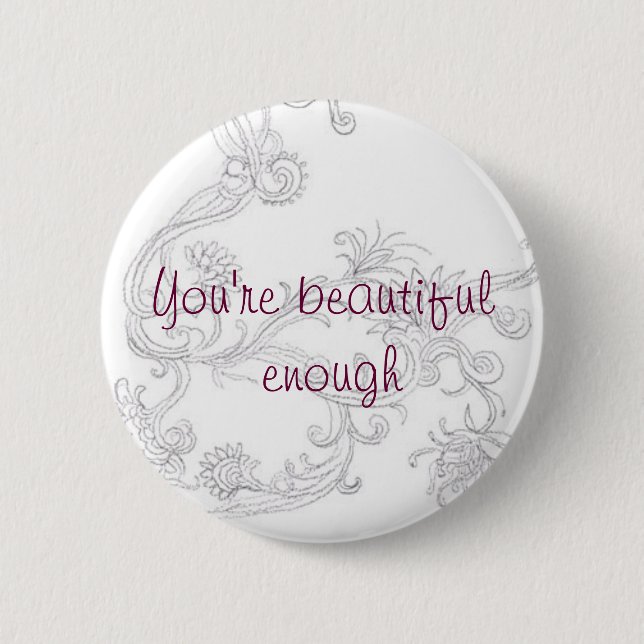 Beautiful enough 6 cm round badge (Front)