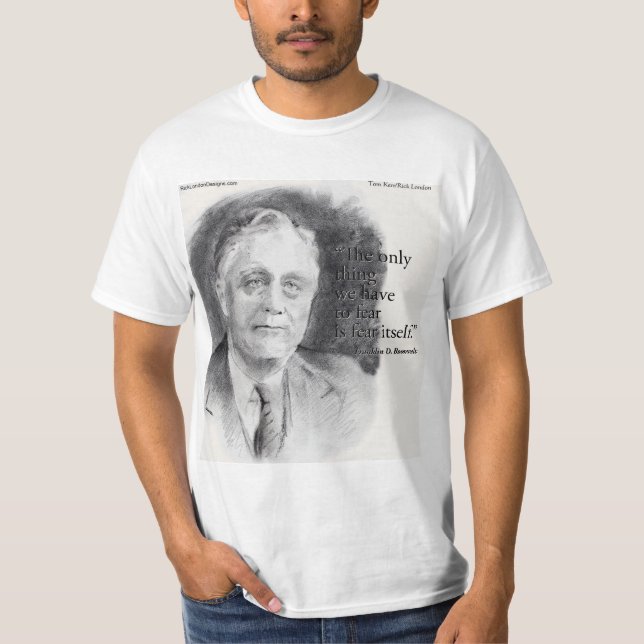 Beautiful FDR Portrait & "Fear Itself" Quote  T-Shirt (Front)