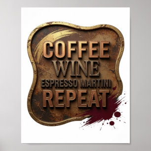 Beautiful Gold COFFEE WINE ESPRESSO MARTINI REPEAT Poster