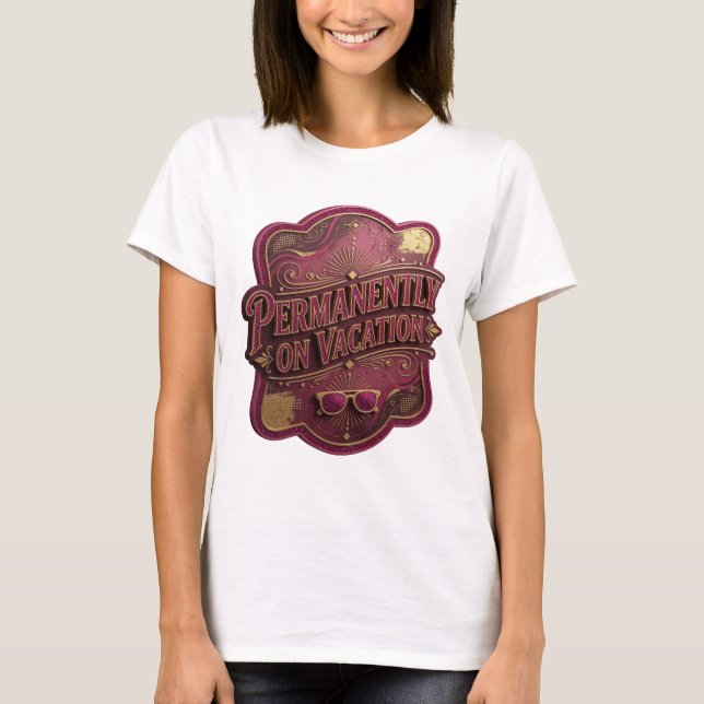 Beautiful Gold PERMANENTLY ON VACATION Custom Tee (Front)