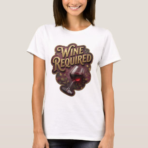 Beautiful Gold WINE REQUIRED Print T-Shirt