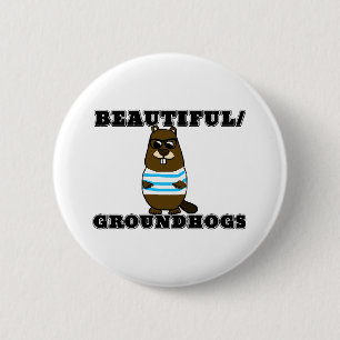 Beautiful/Groundhogs 6 Cm Round Badge