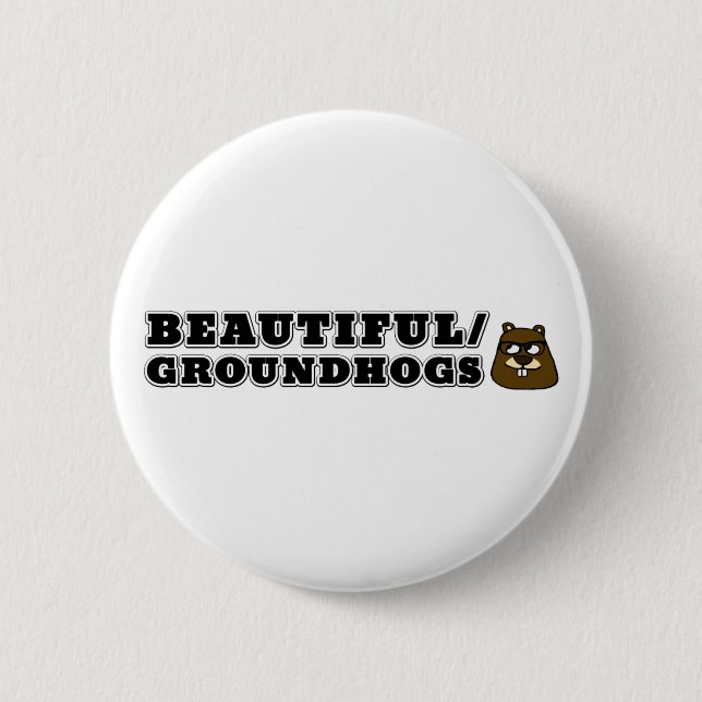 Beautiful/Groundhogs 6 Cm Round Badge (Front)