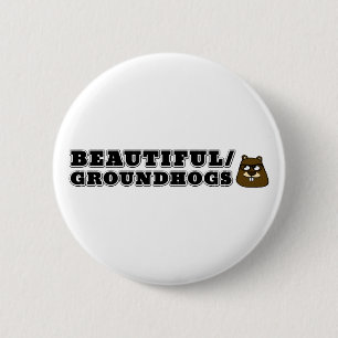 Beautiful/Groundhogs 6 Cm Round Badge