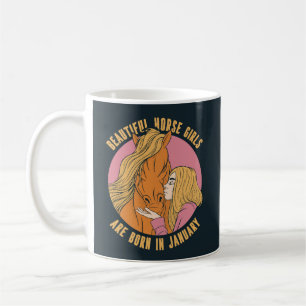 BEAUTIFUL HORSE GIRLS ARE BORN IN JANUARY COFFEE MUG