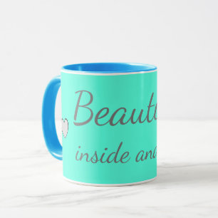 Beautiful inside and out Cute Quote Turquoise Blue Mug