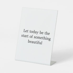 Beautiful Inspirational quotes Pedestal Sign