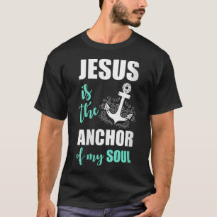 Beautiful Jesus Is The Anchor Of My Soul T-Shirt