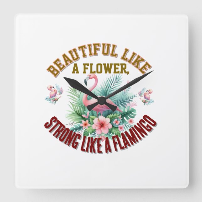 Beautiful Like a Flower, Strong Like a Flamingo Square Wall Clock (Front)